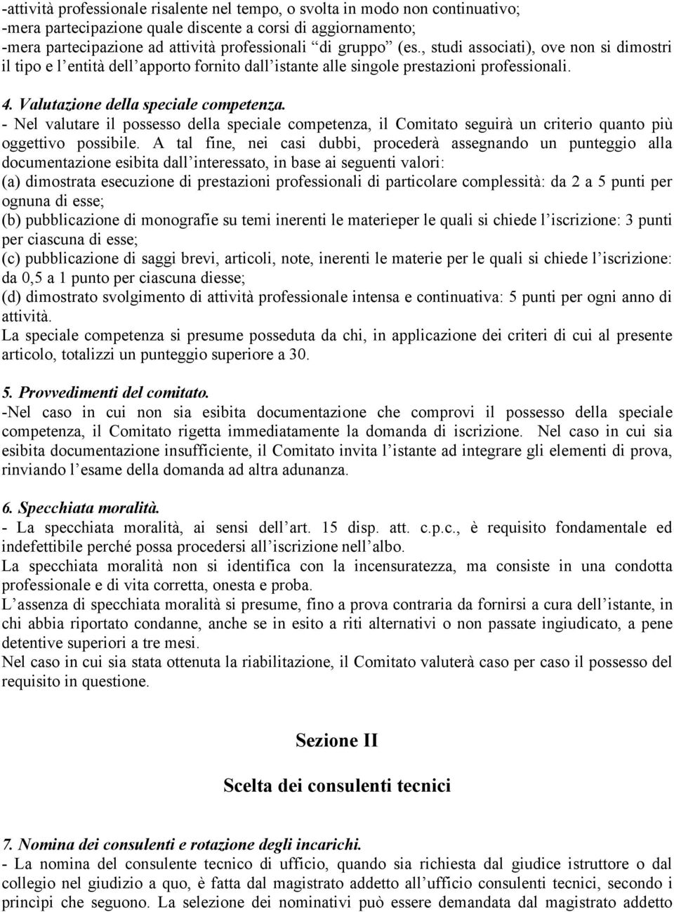 - Nel valutare il possesso della speciale competenza, il Comitato seguirà un criterio quanto più oggettivo possibile.