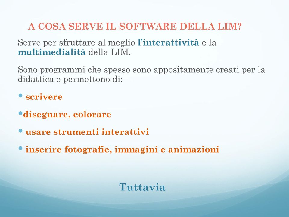 Sono programmi che spesso sono appositamente creati per la didattica e