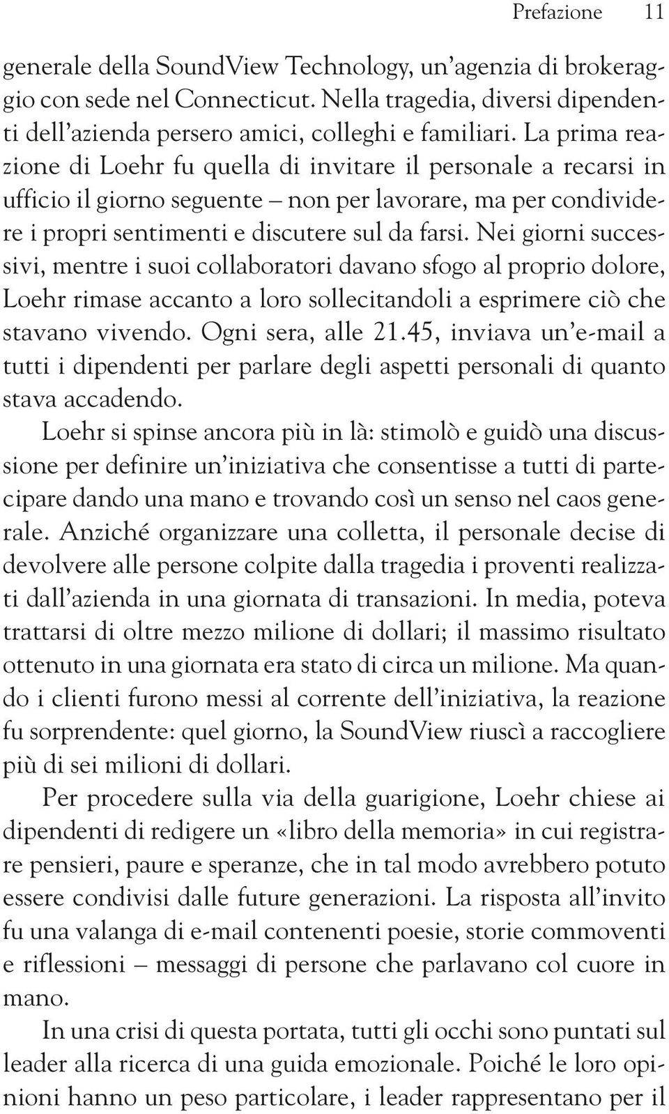 Nei giorni successivi, mentre i suoi collaboratori davano sfogo al proprio dolore, Loehr rimase accanto a loro sollecitandoli a esprimere ciò che stavano vivendo. Ogni sera, alle 21.