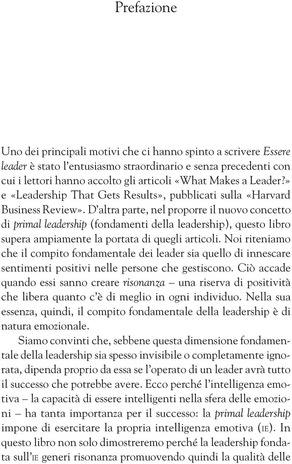 D altra parte, nel proporre il nuovo concetto di primal leadership (fondamenti della leadership), questo libro supera ampiamente la portata di quegli articoli.