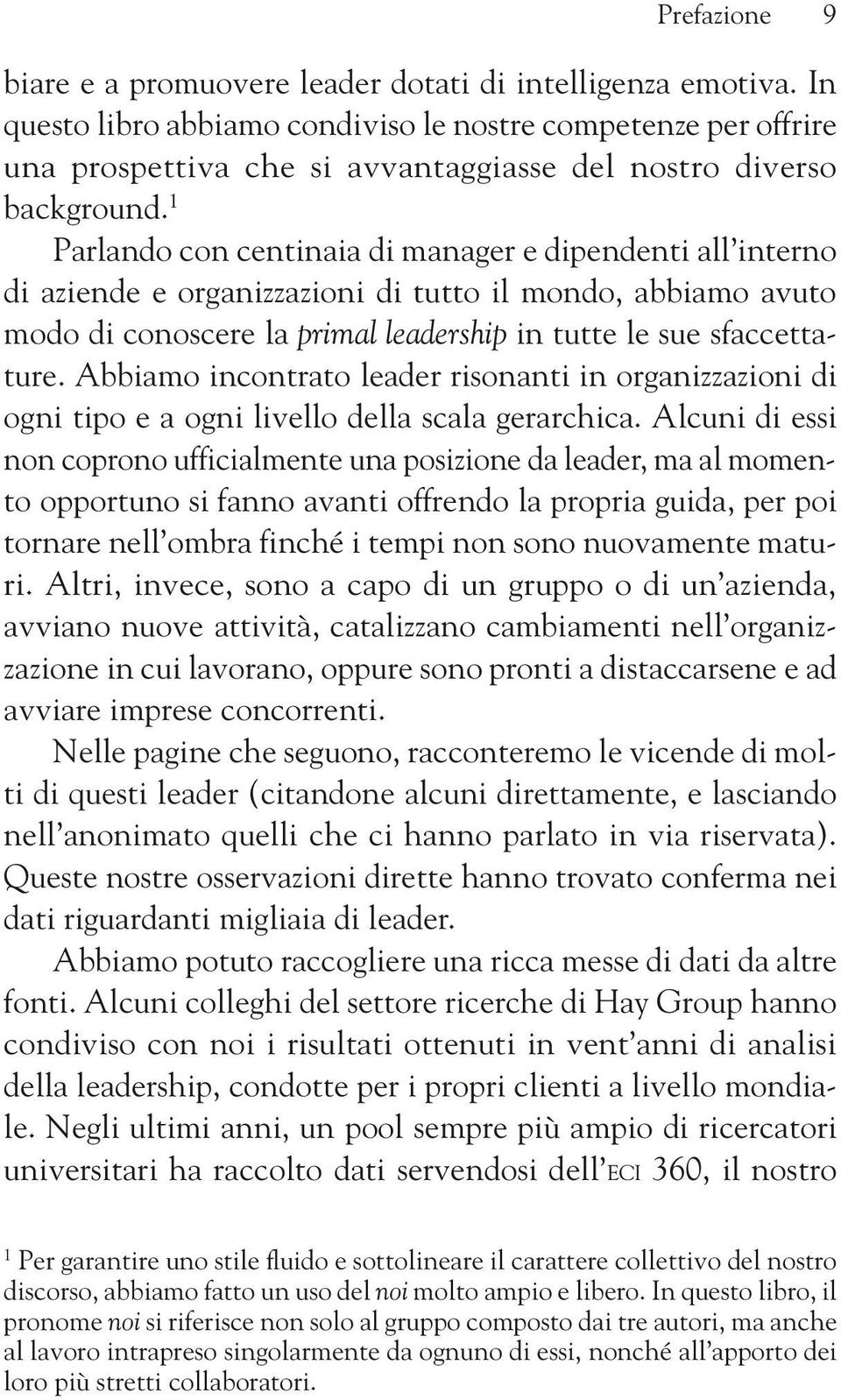 1 Parlando con centinaia di manager e dipendenti all interno di aziende e organizzazioni di tutto il mondo, abbiamo avuto modo di conoscere la primal leadership in tutte le sue sfaccettature.