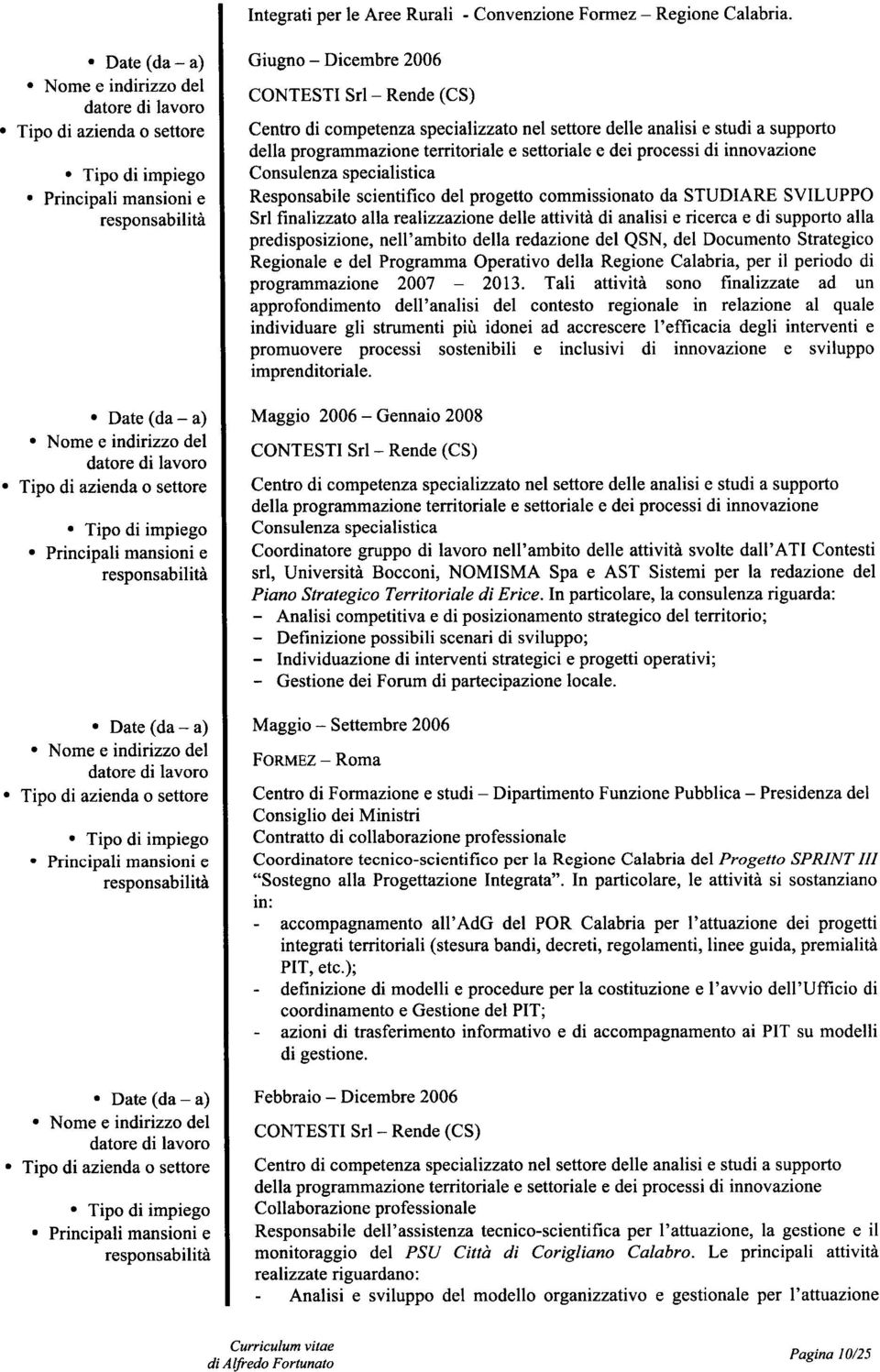 supporto alla predisposizione, nell'ambito della redazione del QSN, del Documento Strategico Regionale e del Programma Operativo della Regione Calabria, per il periodo di programmazione 2007-2013.