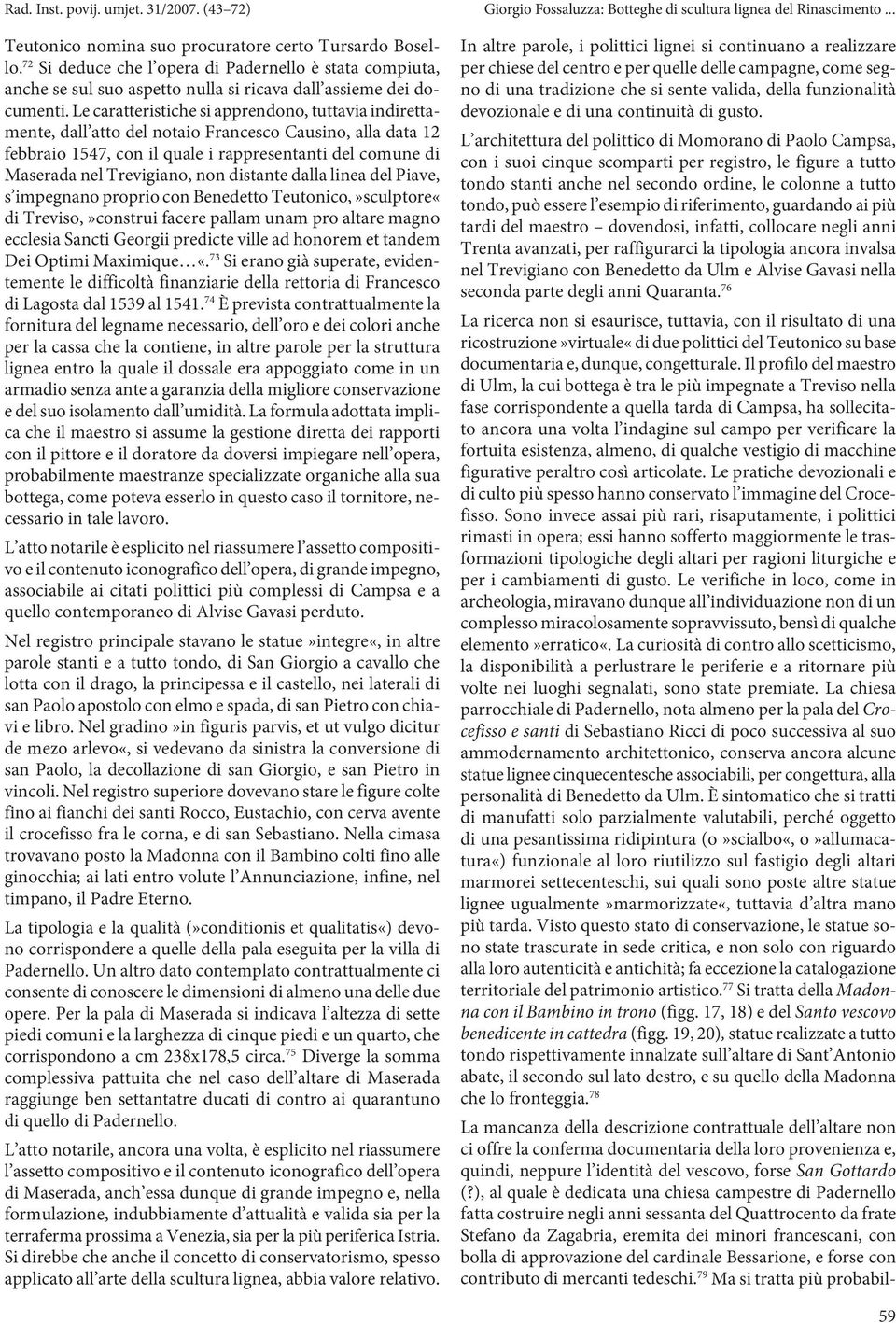 Le caratteristiche si apprendono, tuttavia indirettamente, dall atto del notaio Francesco Causino, alla data 12 feb braio 1547, con il qua le i rap pre sen tan ti del co mu ne di Ma se ra da nel Tre