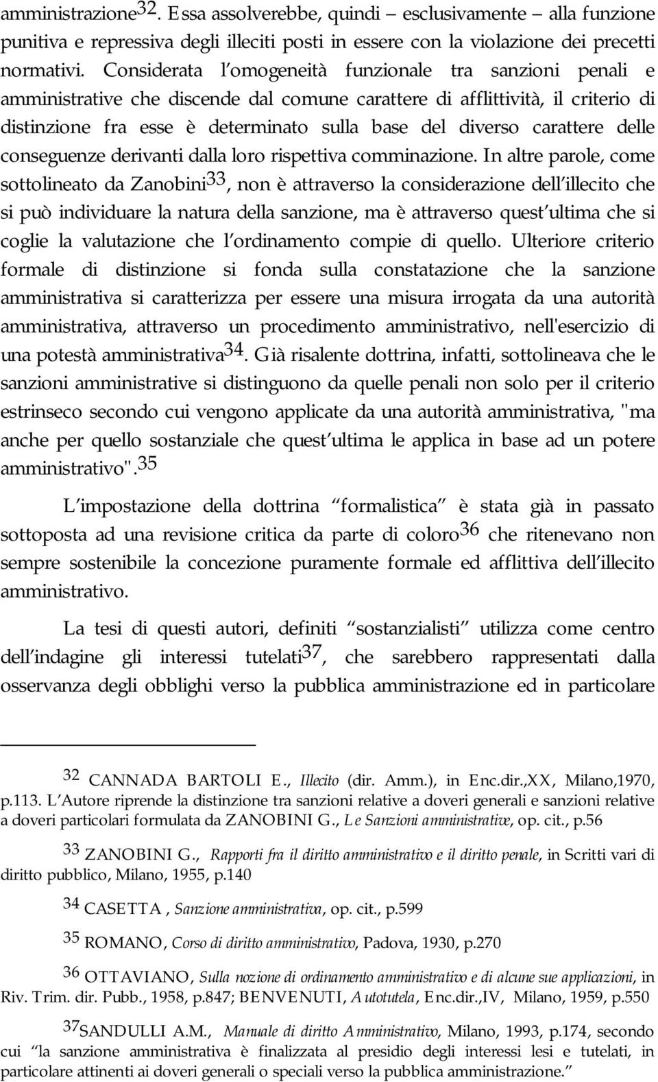 carattere delle conseguenze derivanti dalla loro rispettiva comminazione.