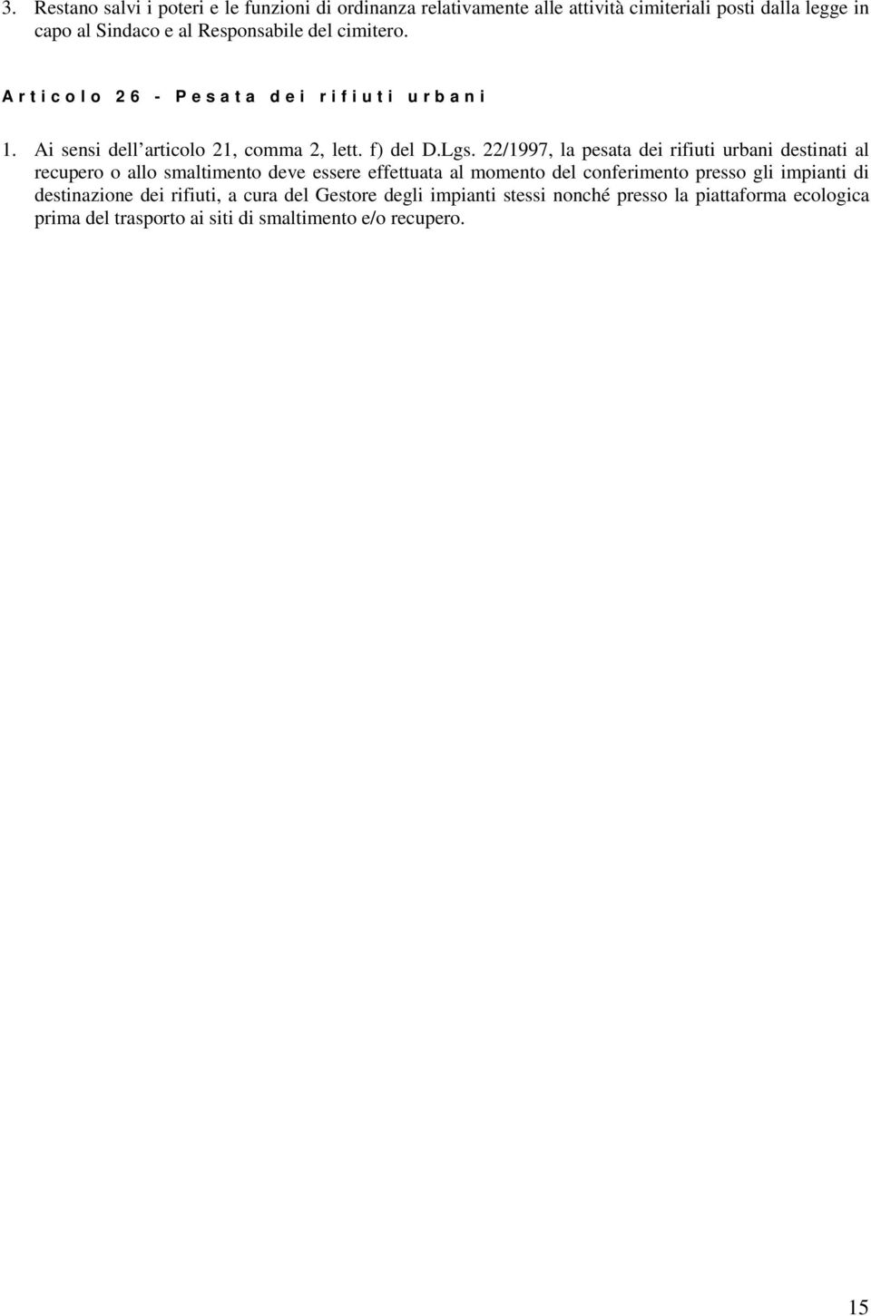 22/1997, la pesata dei rifiuti urbani destinati al recupero o allo smaltimento deve essere effettuata al momento del conferimento presso gli impianti