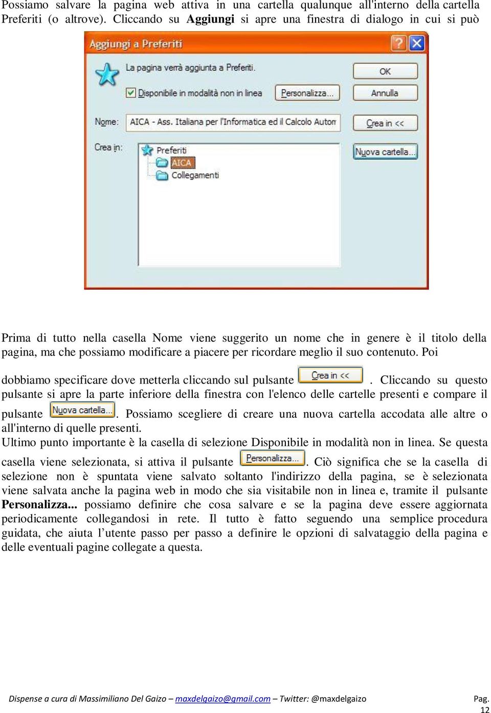 piacere per ricordare meglio il suo contenuto. Poi dobbiamo specificare dove metterla cliccando sul pulsante.