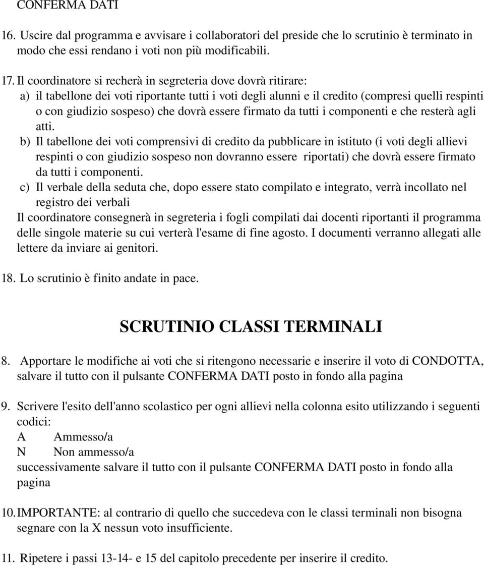 essere firmato da tutti i componenti e che resterà agli atti.