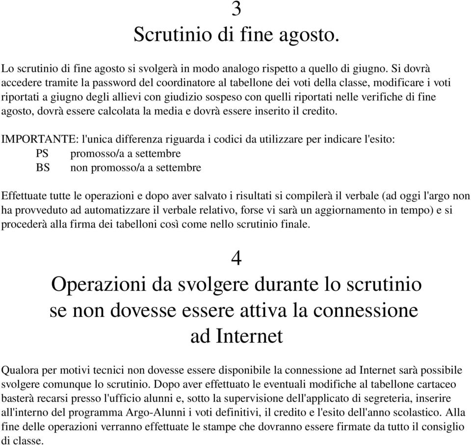 di fine agosto, dovrà essere calcolata la media e dovrà essere inserito il credito.