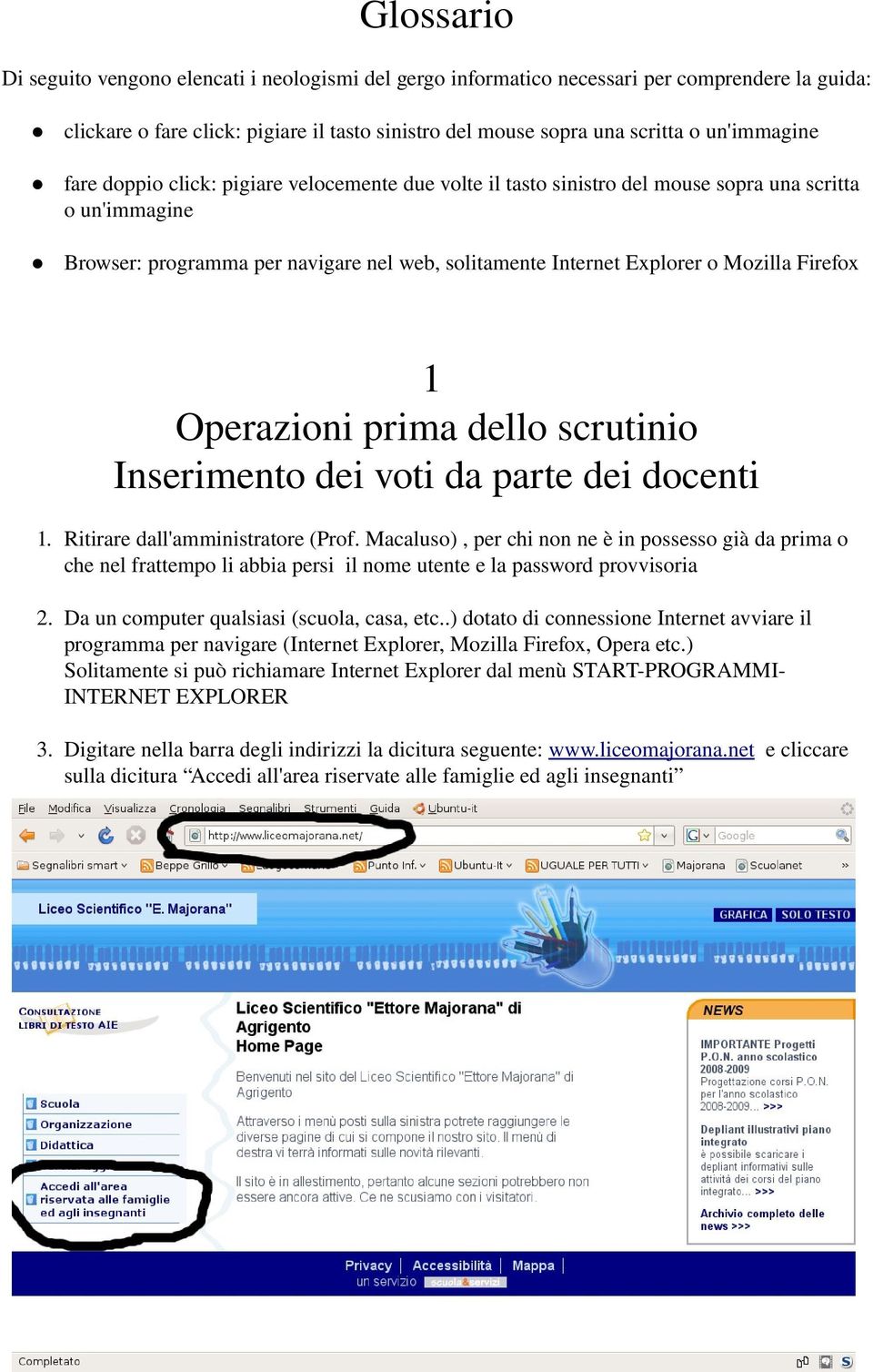 Operazioni prima dello scrutinio Inserimento dei voti da parte dei docenti 1. Ritirare dall'amministratore (Prof.