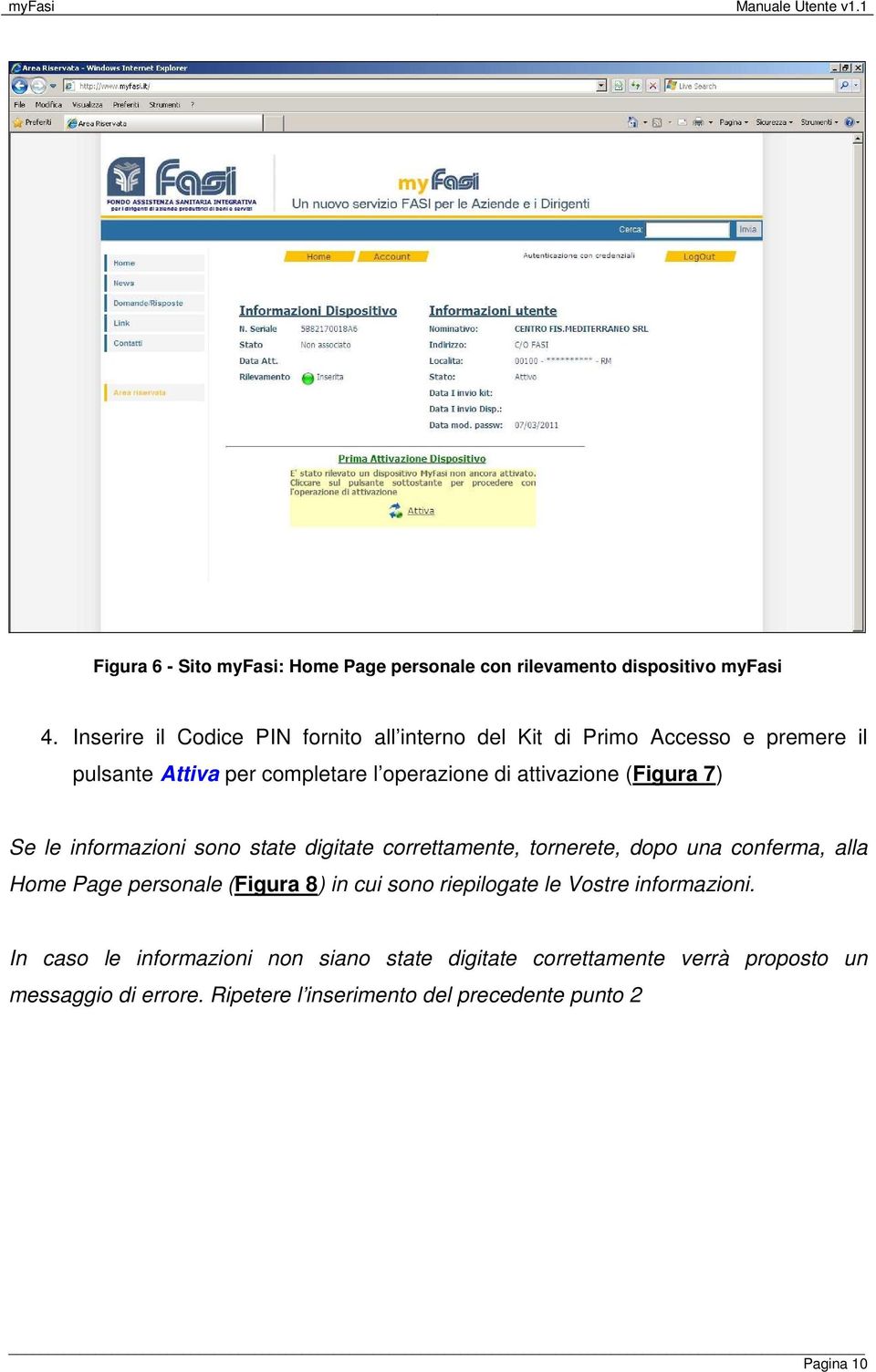 (Figura 7) Se le informazioni sono state digitate correttamente, tornerete, dopo una conferma, alla Home Page personale (Figura 8) in cui