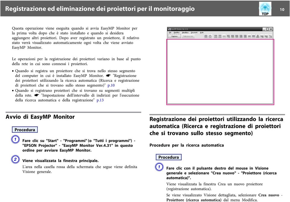 Le operazioni per la registrazione dei proiettori variano in base al punto della rete in cui sono connessi i proiettori.