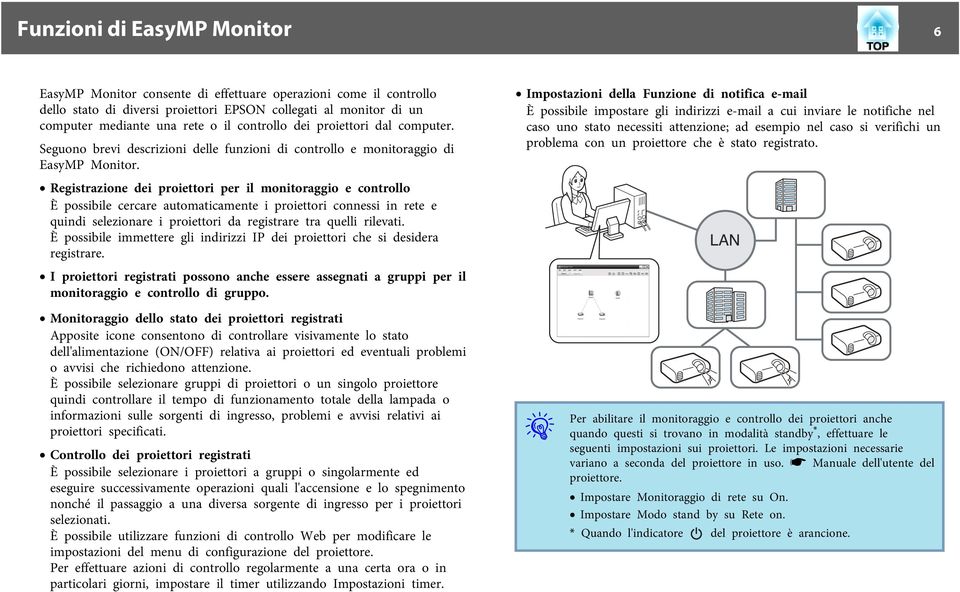 Registrazione dei proiettori per il monitoraggio e controllo È possibile cercare automaticamente i proiettori connessi in rete e quindi selezionare i proiettori da registrare tra quelli rilevati.