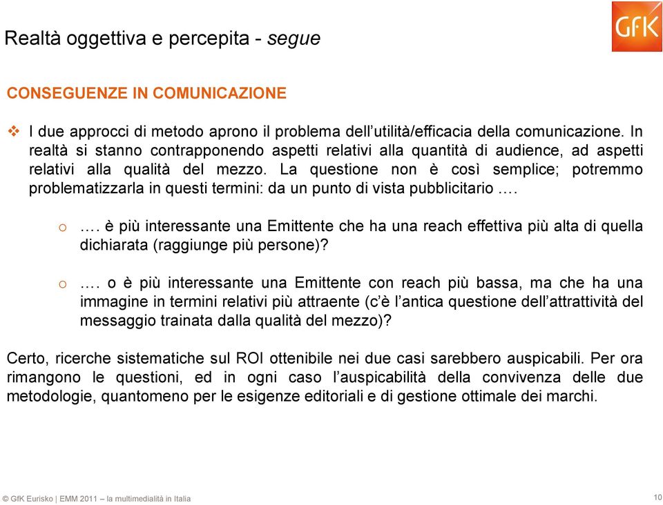 La questione non è così semplice; potremmo problematizzarla in questi termini: da un punto di vista pubblicitario. o o.