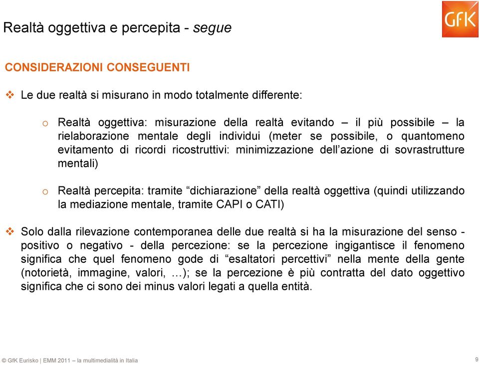 dichiarazione della realtà oggettiva (quindi utilizzando la mediazione mentale, tramite CAPI o CATI) Solo dalla rilevazione contemporanea delle due realtà si ha la misurazione del senso - positivo o