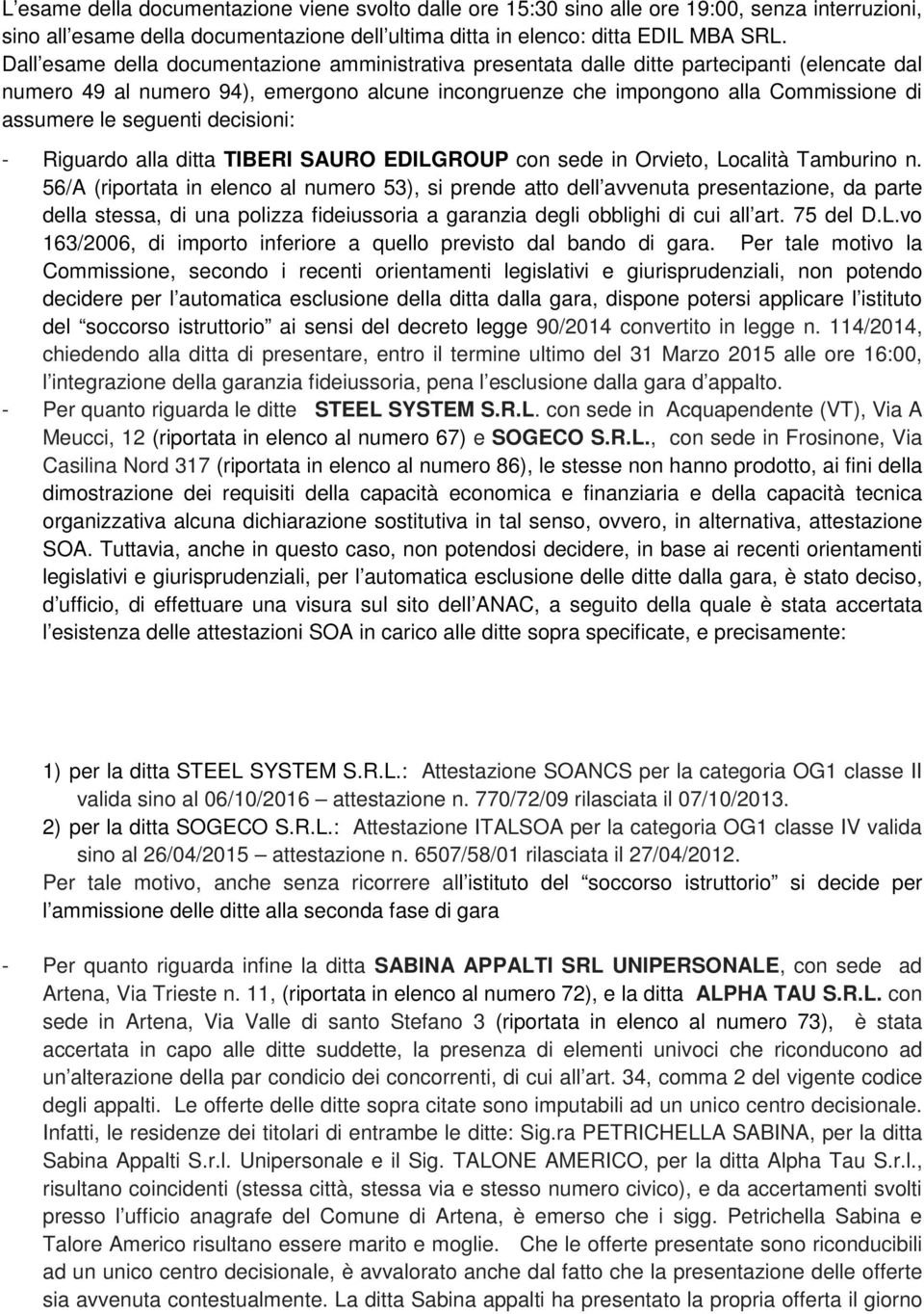 seguenti decisioni: - Riguardo alla ditta TIBERI SAURO EDILGROUP con sede in Orvieto, Località Tamburino n.