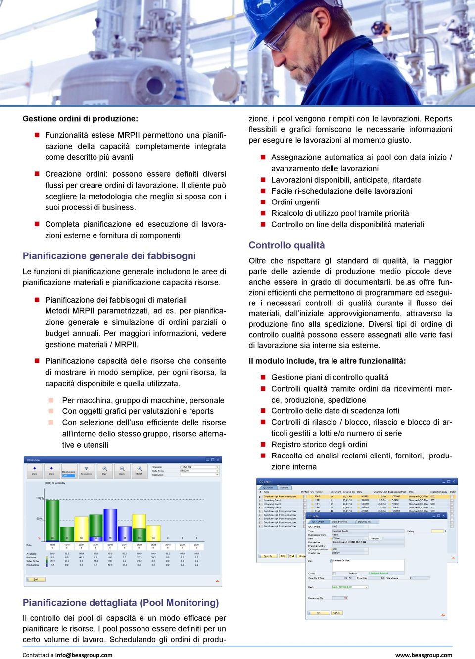 Completa pianificazione ed esecuzione di lavorazioni esterne e fornitura di componenti Pianificazione generale dei fabbisogni Le funzioni di pianificazione generale includono le aree di