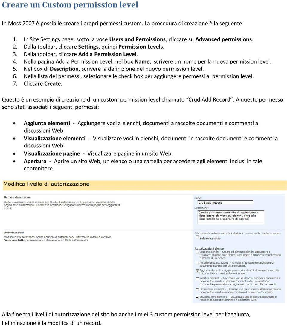 Dalla toolbar, cliccare Add a Permission Level. 4. Nella pagina Add a Permission Level, nel box Name, scrivere un nome per la nuova permission level. 5.