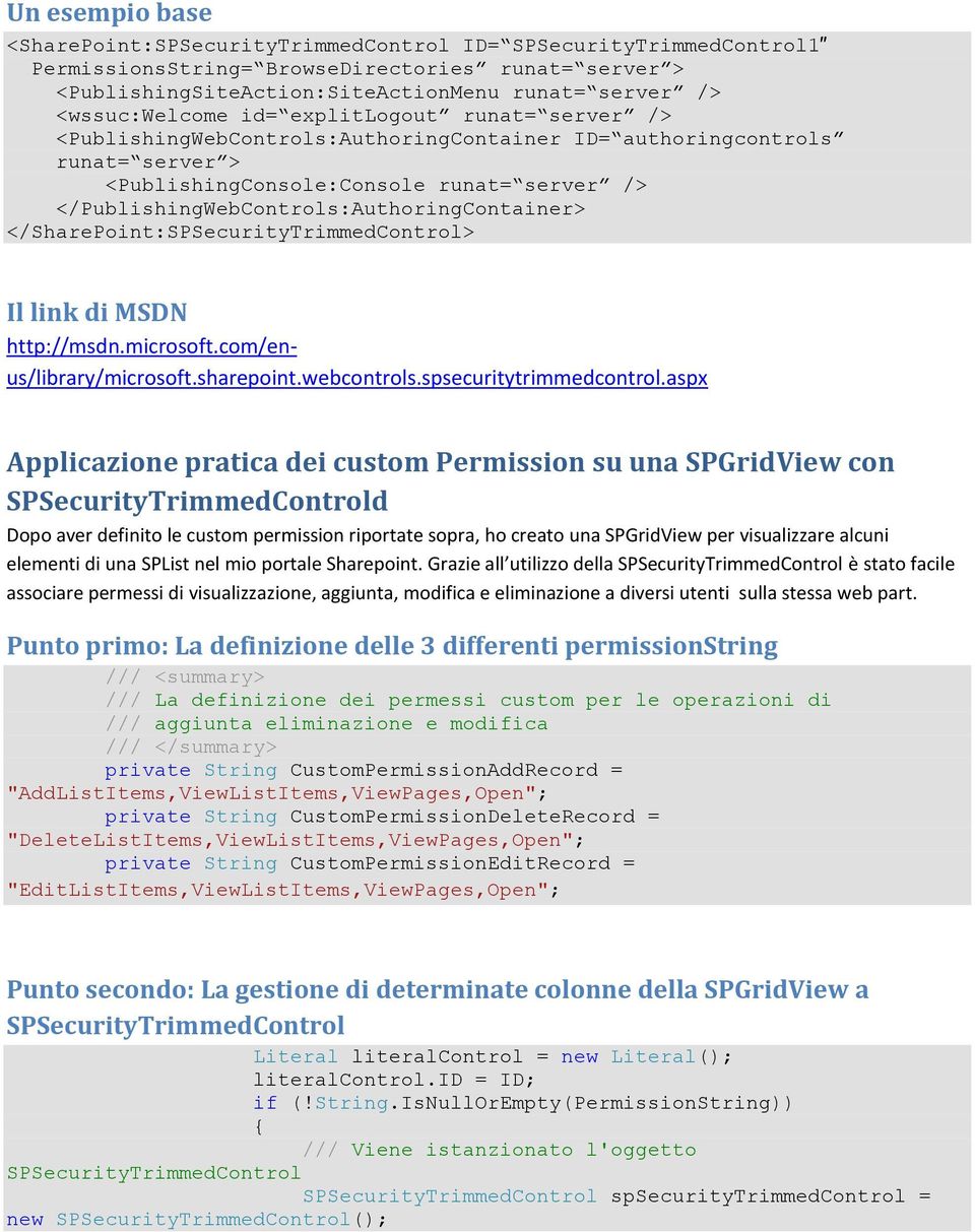 </PublishingWebControls:AuthoringContainer> </SharePoint:SPSecurityTrimmedControl> Il link di MSDN http://msdn.microsoft.com/enus/library/microsoft.sharepoint.webcontrols.spsecuritytrimmedcontrol.