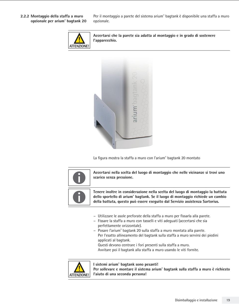 La figura mostra la staffa a muro con l arium bagtank 20 montato Accertarsi nella scelta del luogo di montaggio che nelle vicinanze si trovi uno scarico senza pressione.