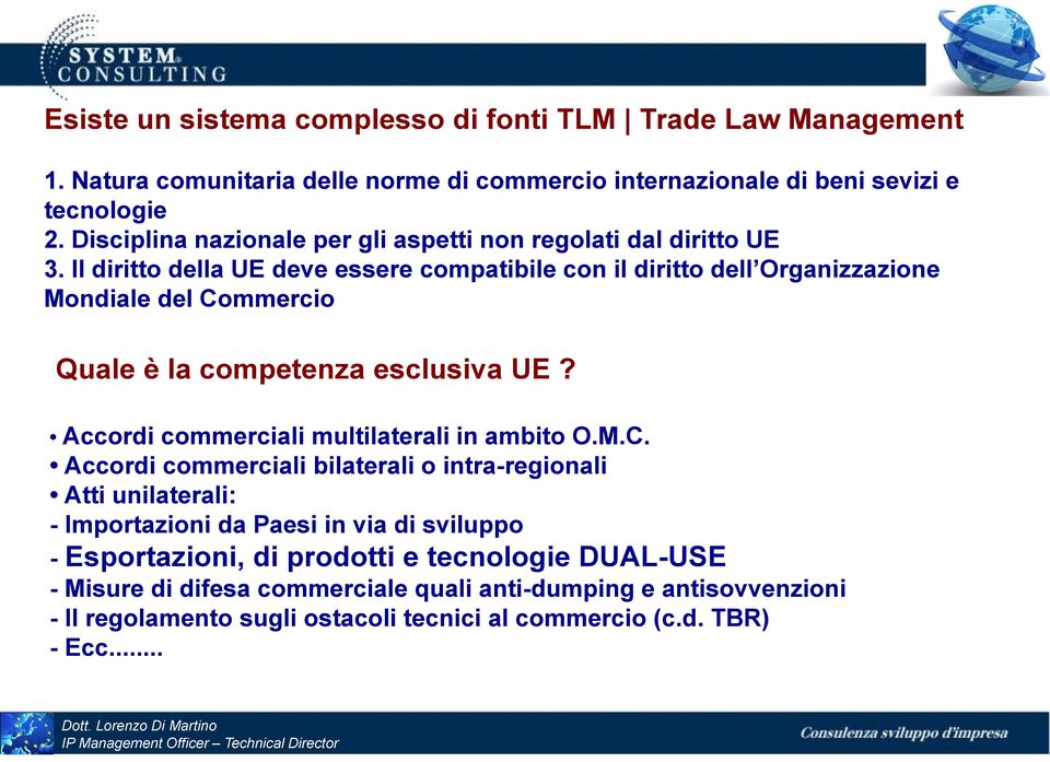 Il diritto della UE deve essere compatibile con il diritto dell Organizzazione Mondiale del Commercio Quale è la competenza esclusiva UE?