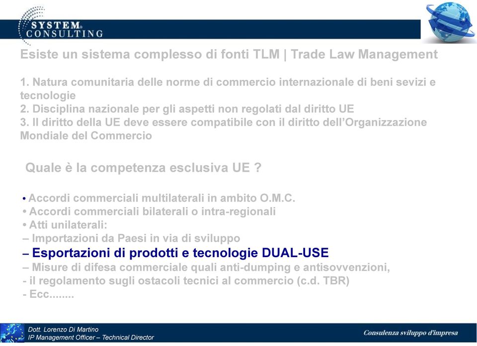 Il diritto della UE deve essere compatibile con il diritto dell Organizzazione Mondiale del Commercio Quale è la competenza esclusiva UE?