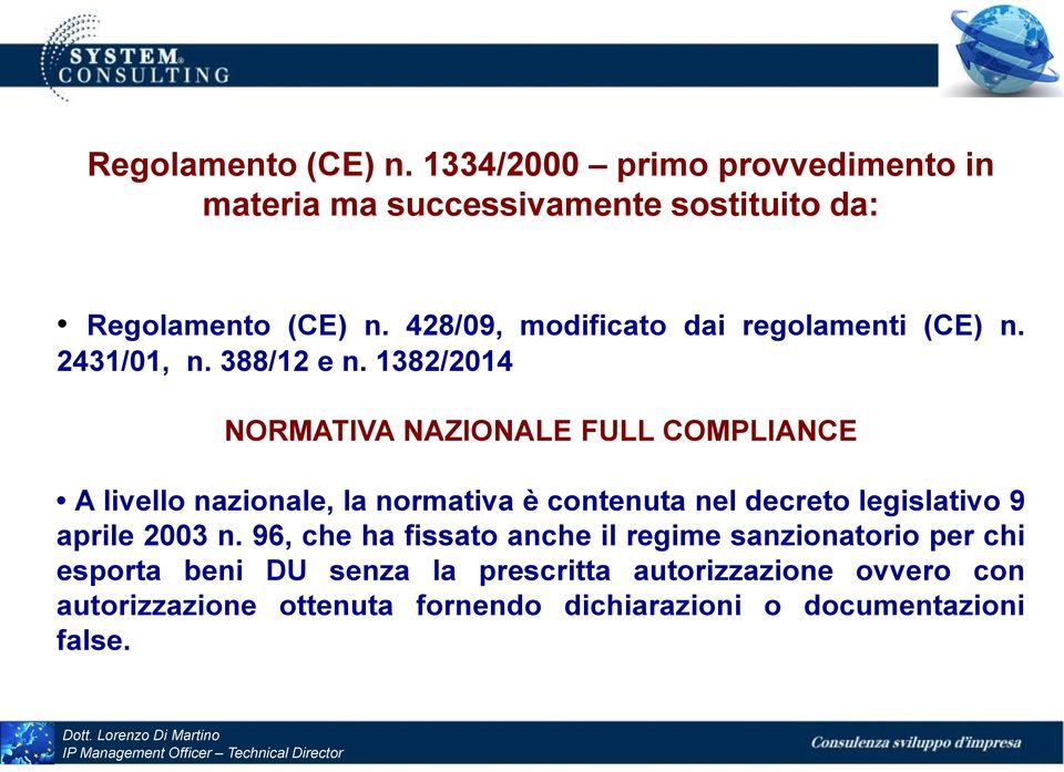 1382/2014 NORMATIVA NAZIONALE FULL COMPLIANCE A livello nazionale, la normativa è contenuta nel decreto legislativo 9 aprile