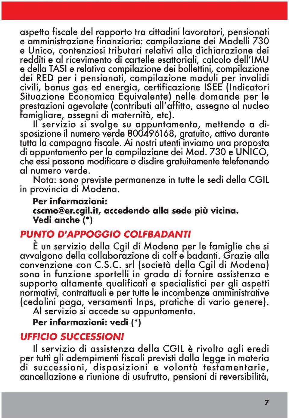 ed energia, certificazione ISEE (Indicatori Situazione Economica Equivalente) nelle domande per le prestazioni agevolate (contributi all affitto, assegno al nucleo famigliare, assegni di maternità,