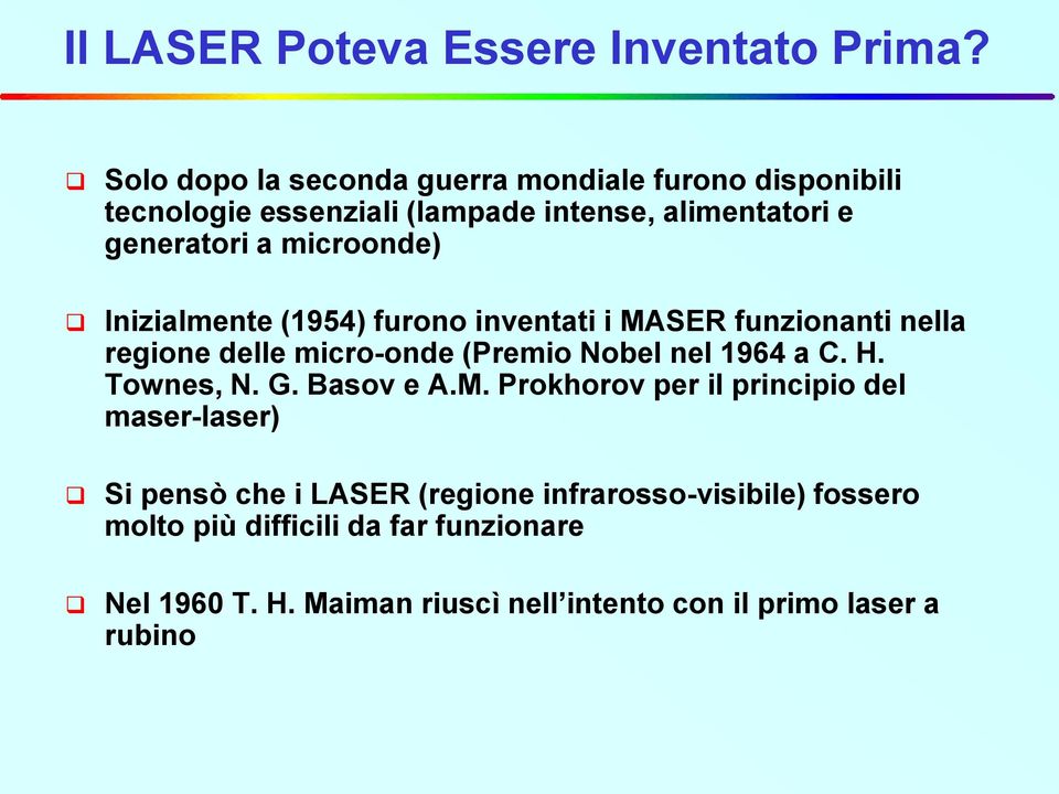 microonde) Inizialmente (1954) furono inventati i MASER funzionanti nella regione delle micro-onde (Premio Nobel nel 1964 a C. H.