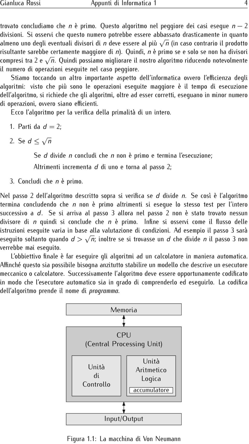 certamente maggiore di n). Quindi, n è primo se e solo se non ha divisori compresi tra 2 e n.