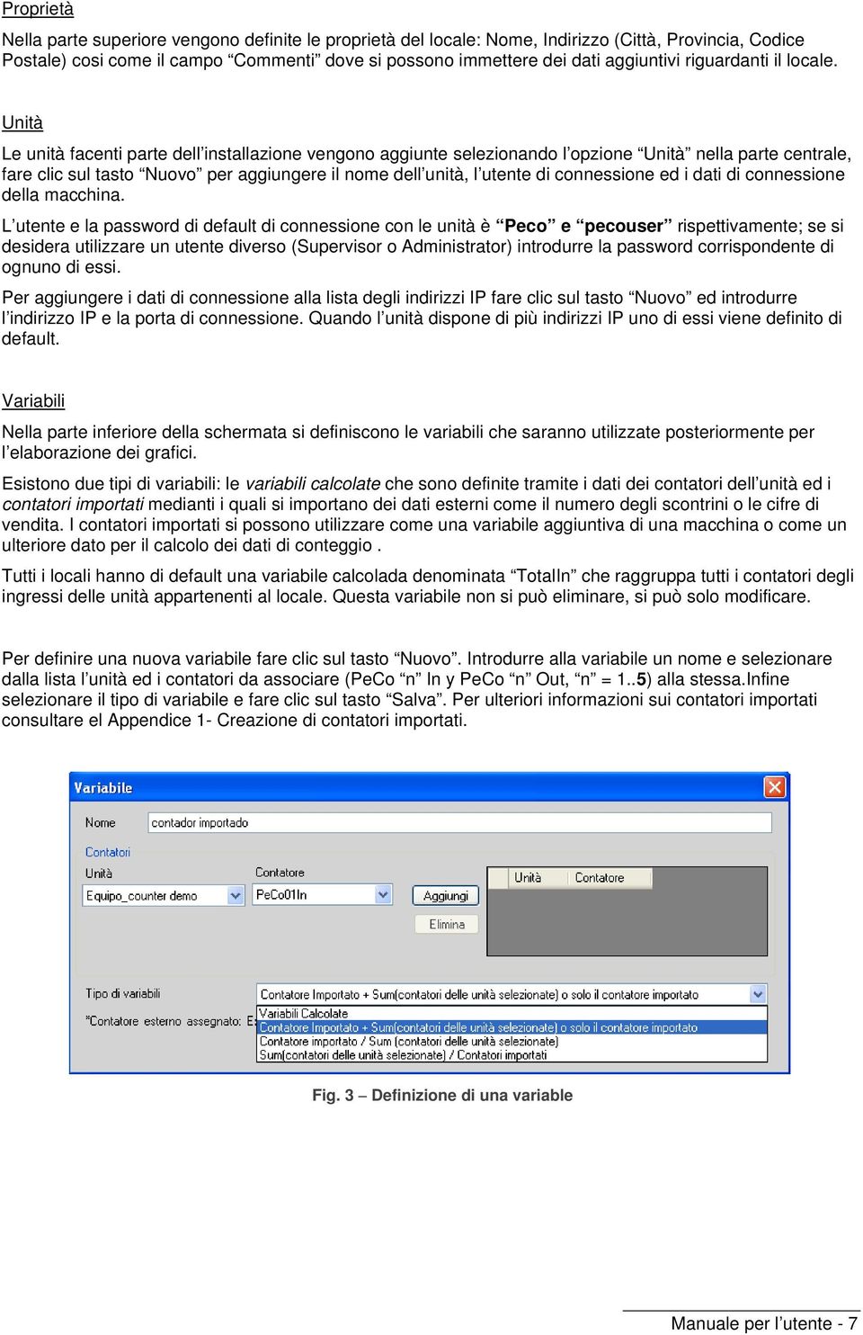 Unità Le unità facenti parte dell installazione vengono aggiunte selezionando l opzione Unità nella parte centrale, fare clic sul tasto Nuovo per aggiungere il nome dell unità, l utente di