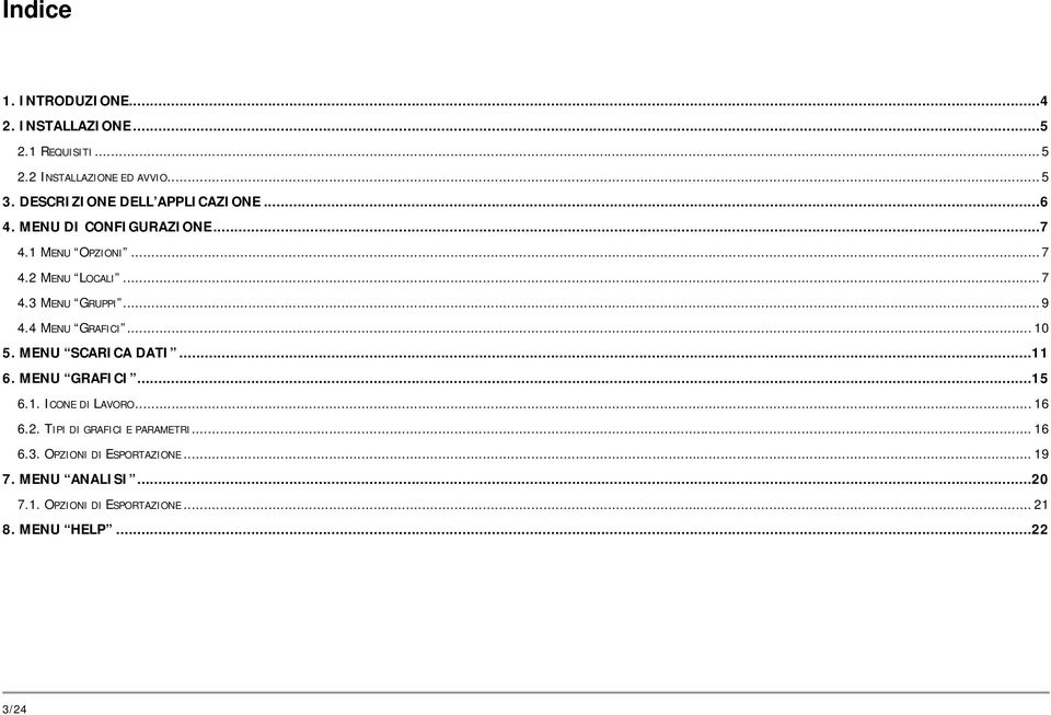 ..9 4.4 MENU GRAFICI... 10 5. MENU SCARICA DATI...11 6. MENU GRAFICI...15 6.1. ICONE DI LAVORO... 16 6.2.
