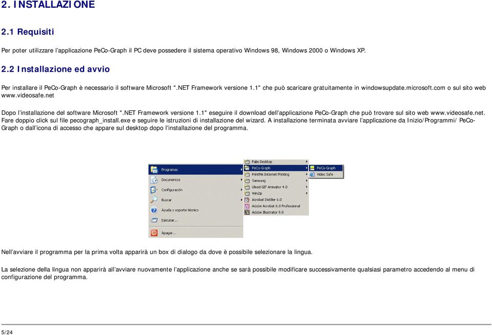 videosafe.net. Fare doppio click sul file pecograph_install.exe e seguire le istruzioni di installazione del wizard.