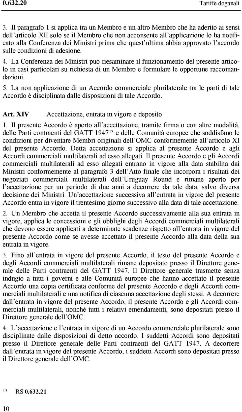 prima che quest ultima abbia approvato l accordo sulle condizioni di adesione. 4.