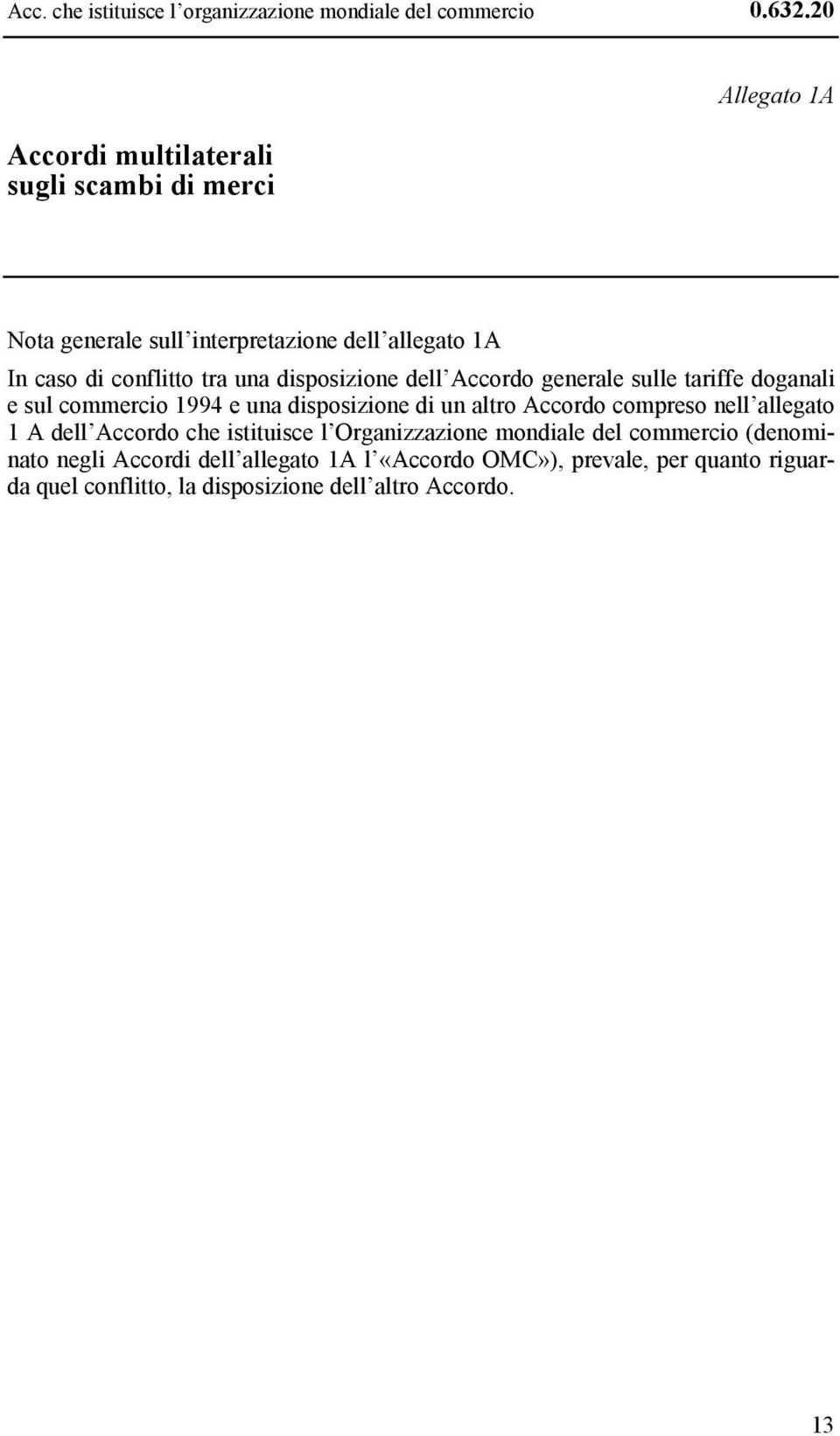 disposizione dell Accordo generale sulle tariffe doganali e sul commercio 1994 e una disposizione di un altro Accordo compreso nell allegato