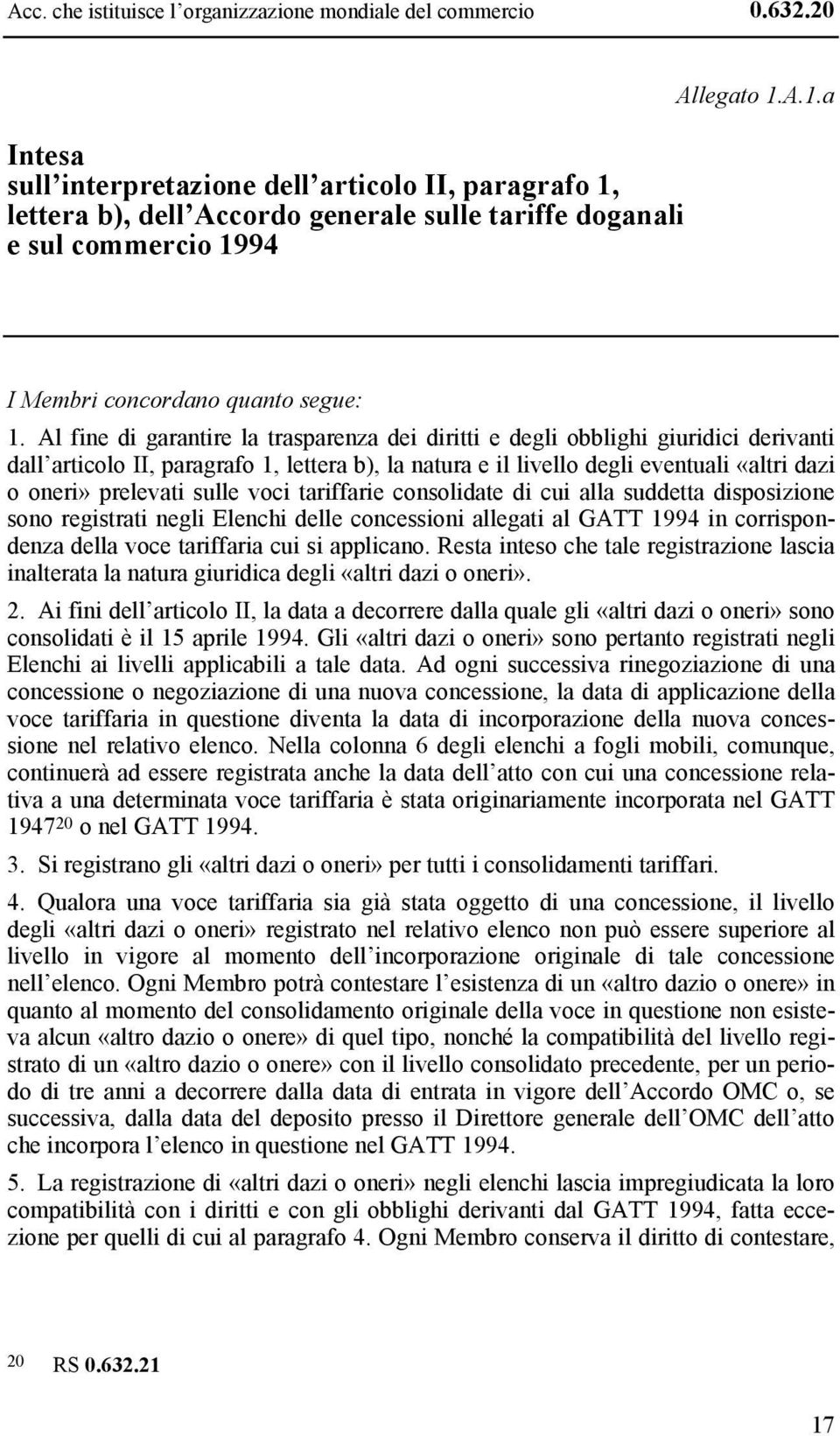 Al fine di garantire la trasparenza dei diritti e degli obblighi giuridici derivanti dall articolo II, paragrafo 1, lettera b), la natura e il livello degli eventuali «altri dazi o oneri» prelevati