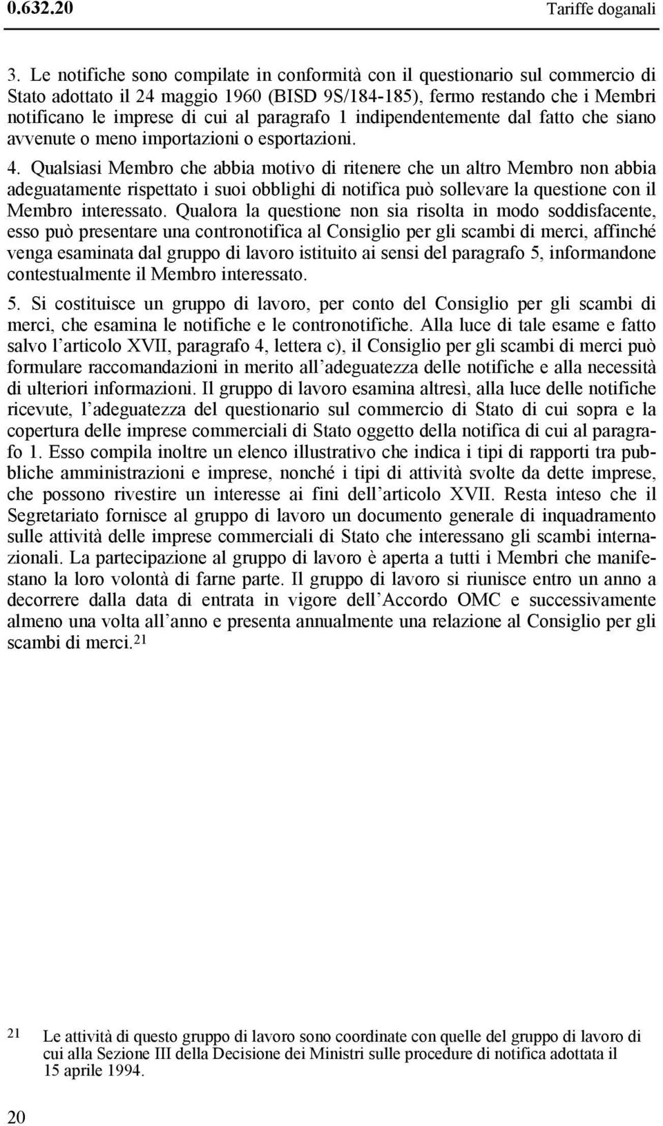 paragrafo 1 indipendentemente dal fatto che siano avvenute o meno importazioni o esportazioni. 4.