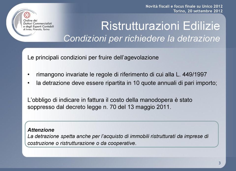 449/1997 la detrazione deve essere ripartita in 10 quote annuali di pari importo; L obbligo di indicare in fattura il costo