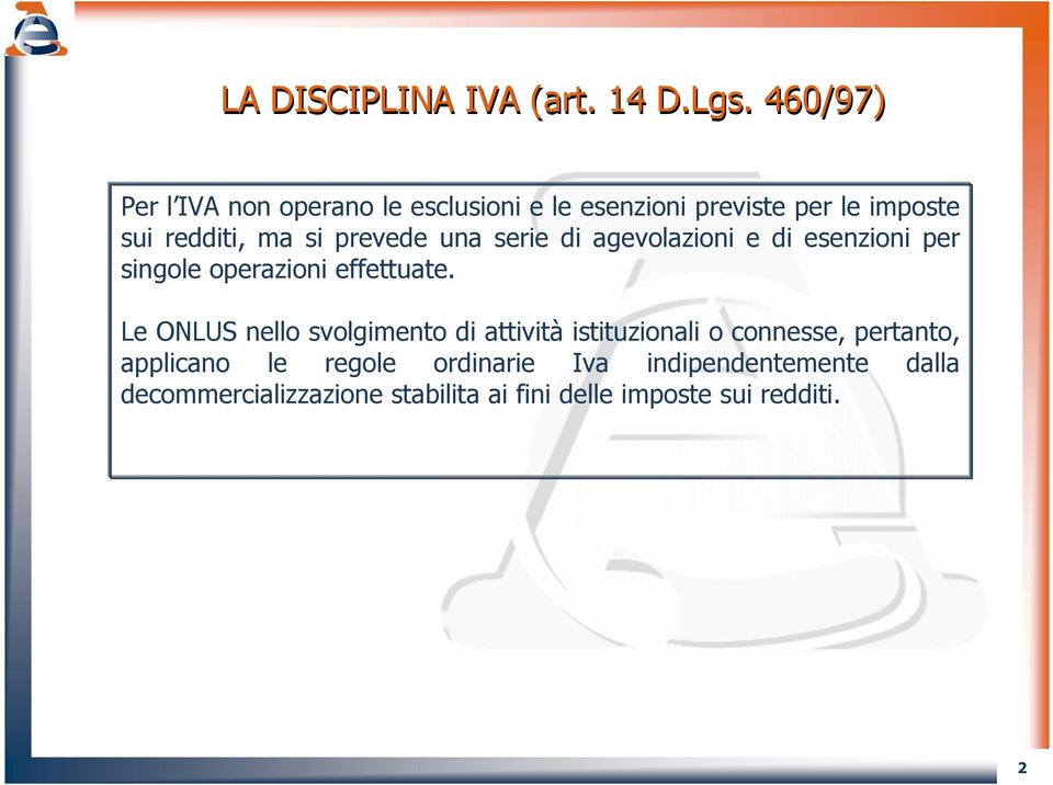 prevede una serie di agevolazioni e di esenzioni per singole operazioni effettuate.