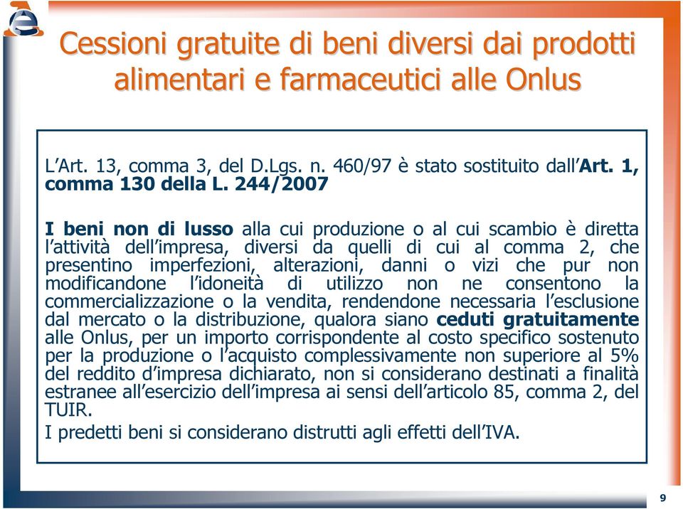 pur non modificandone l idoneità di utilizzo non ne consentono la commercializzazione o la vendita, rendendone necessaria l esclusione dal mercato o la distribuzione, qualora siano ceduti