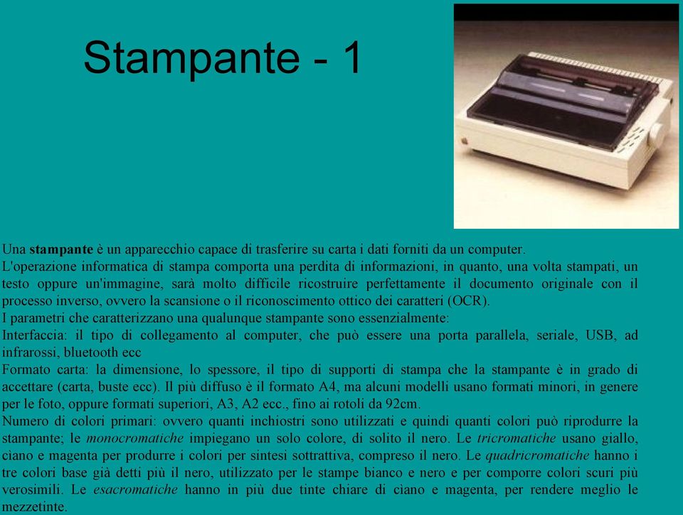 originale con il processo inverso, ovvero la scansione o il riconoscimento ottico dei caratteri (OCR).