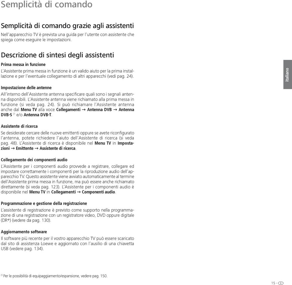 (vedi pag. 24). Impostazione delle antenne All interno dell Assistente antenna specificare quali sono i segnali antenna disponibili.