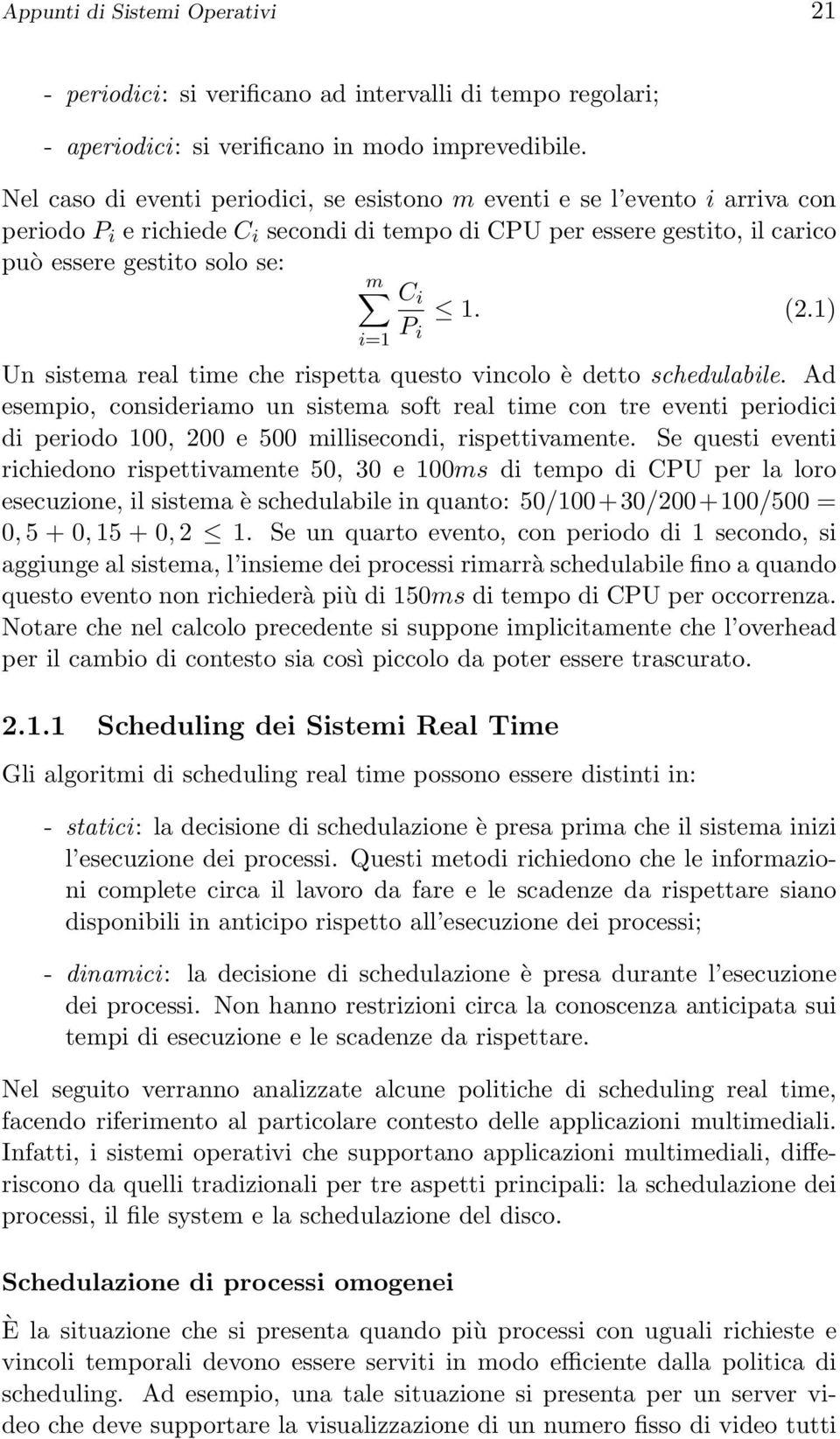 1) P i=1 i Un sistema real time che rispetta questo vincolo è detto schedulabile.