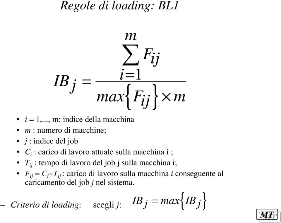 attuale sulla macchina i ; T ij : tempo di lavoro del job j sulla macchina i; F ij = C i +T ij :