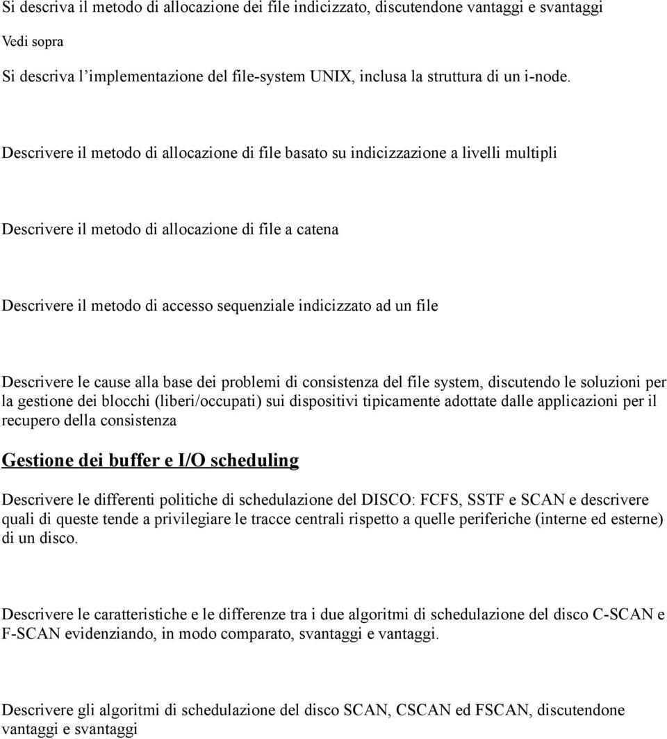 un file Descrivere le cause alla base dei problemi di consistenza del file system, discutendo le soluzioni per la gestione dei blocchi (liberi/occupati) sui dispositivi tipicamente adottate dalle