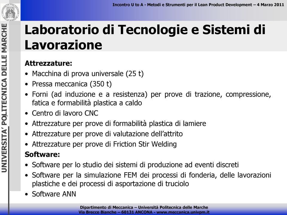 lamiere Attrezzature per prove di valutazione dell attrito Attrezzature per prove di Friction Stir Welding Software: Software per lo studio dei sistemi di