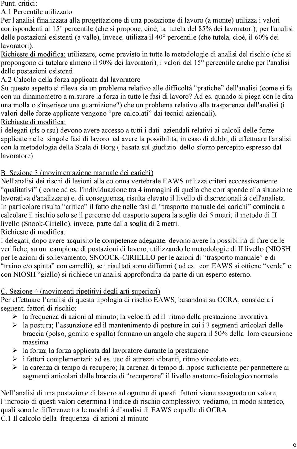 dei lavoratori); per l'analisi delle postazioni esistenti (a valle), invece, utilizza il 40 percentile (che tutela, cioè, il 60% dei lavoratori).