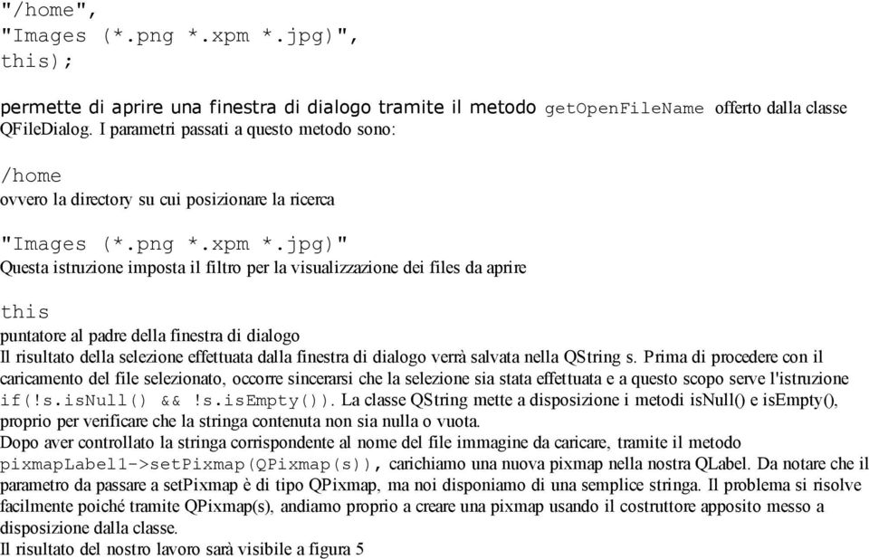 jpg)" Questa istruzione imposta il filtro per la visualizzazione dei files da aprire this puntatore al padre della finestra di dialogo Il risultato della selezione effettuata dalla finestra di