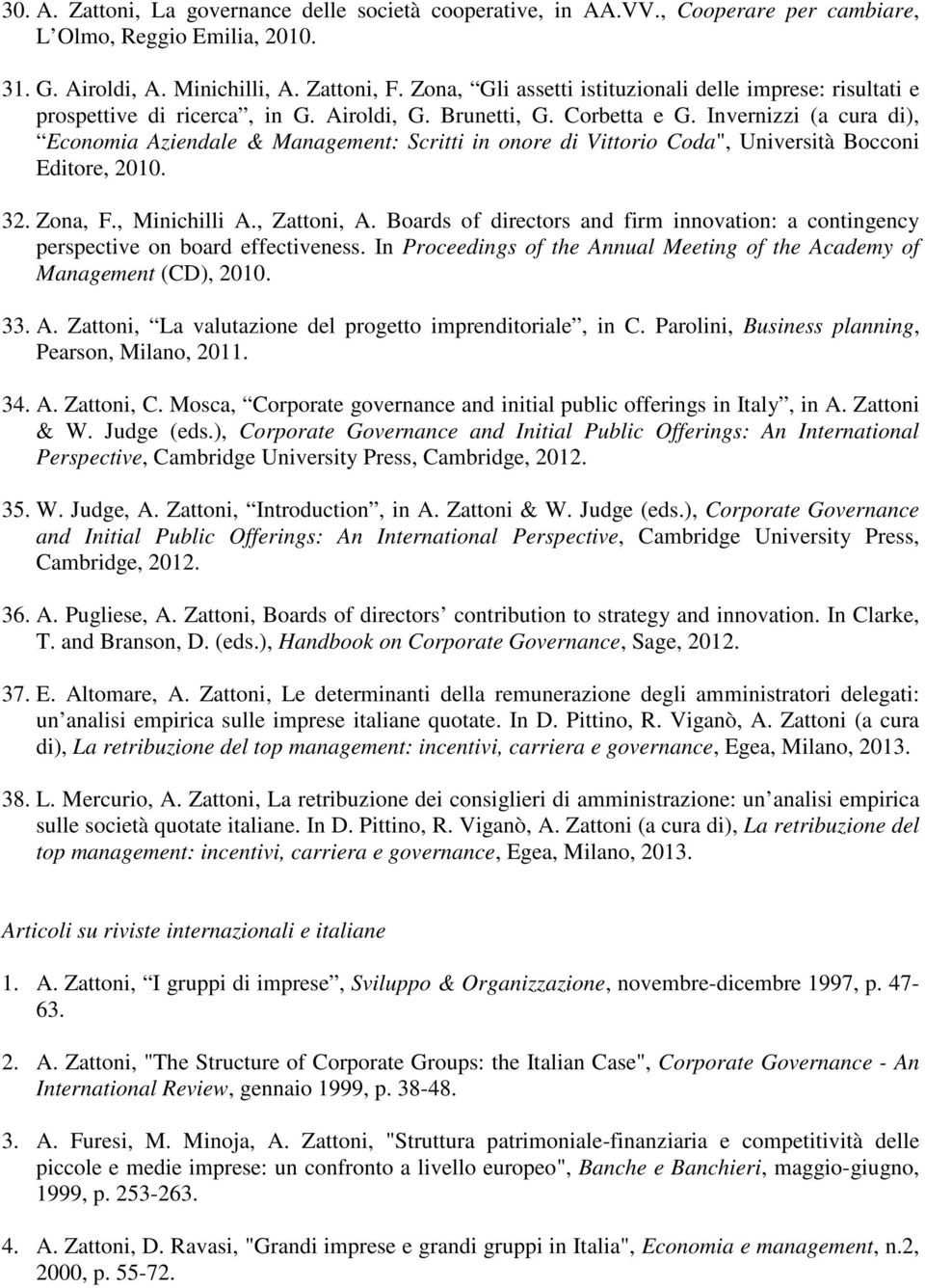 Invernizzi (a cura di), Economia Aziendale & Management: Scritti in onore di Vittorio Coda", Università Bocconi Editore, 2010. 32. Zona, F., Minichilli A., Zattoni, A.