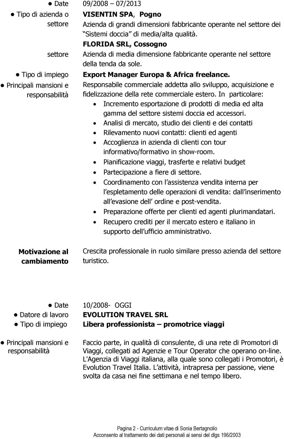 Responsabile commerciale addetta allo sviluppo, acquisizione e fidelizzazione della rete commerciale estero.