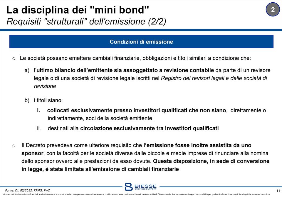 siano: i. collocati esclusivamente presso investitori qualificati che non siano, direttamente o indirettamente, soci della società emittente; ii.